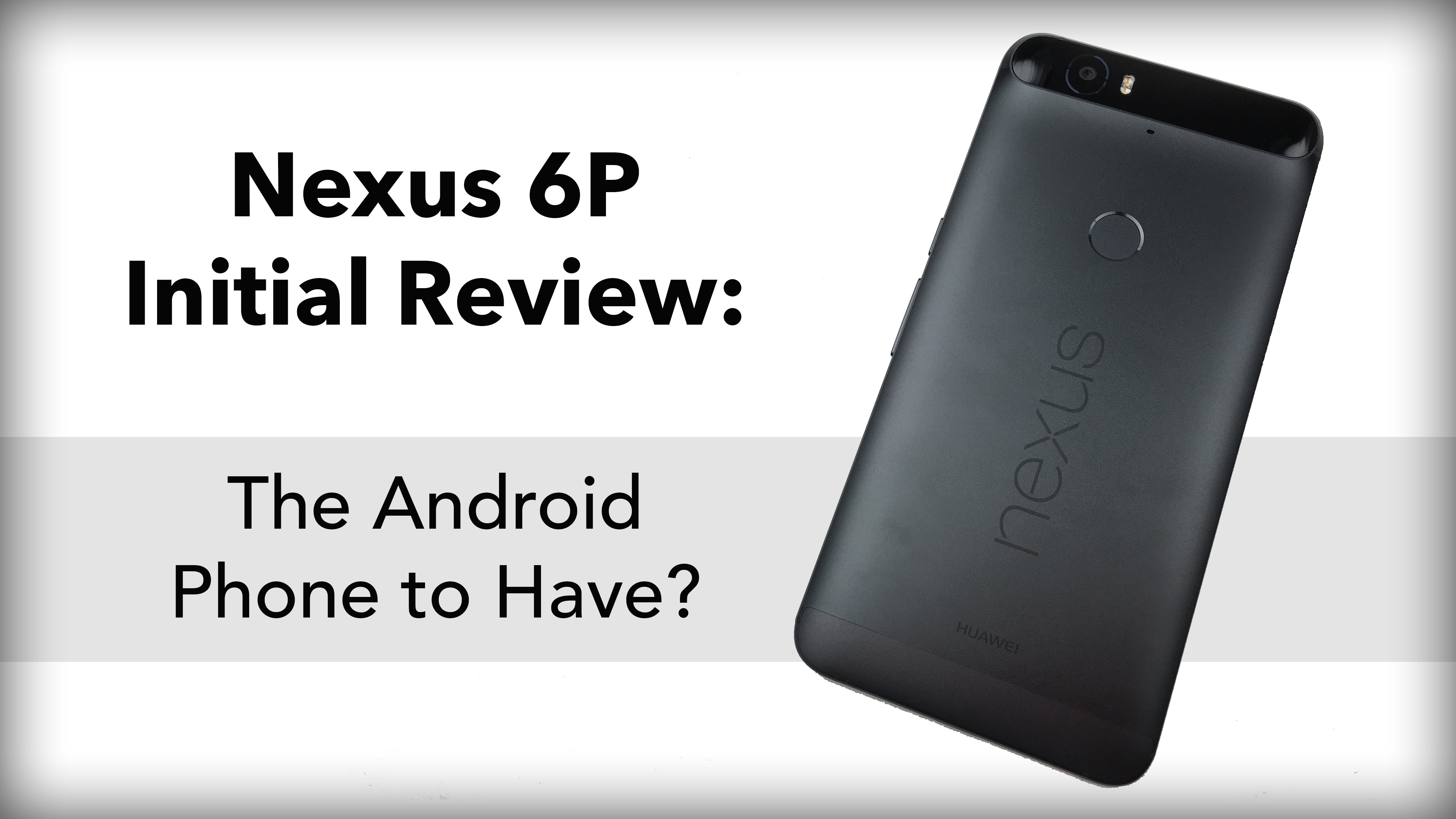Nexus 6P Initial Review: The Android Phone to Have?