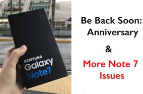 My Anniversary & More Note 7 Issues (I’ll be back soon!)